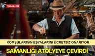 Samanlığı Atölyeye Çevirdi