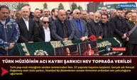 Türk Müziğinin Acı Kaybı! Şarkıcı Nev Toprağa Verildi
