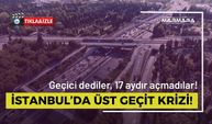 İstanbul’da Üst Geçit Krizi!