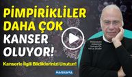 Pimpirikliler Daha Çok Kanser Oluyor!