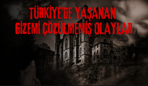 Türkiye’de Yaşanan Gizemi Çözülmemiş Olaylar