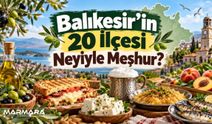 Balıkesir’in 20 İlçesi Neyiyle Meşhur? İşte İlçelerin Öne Çıkan Lezzetleri ve Değerleri!