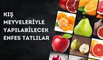 Kış Meyveleriyle Yapılabilecek Enfes Tatlılar