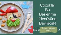 Çocuklar Bu Beslenme Menüsüne Bayılacak!