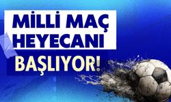 Milli Maç Heyecanı Başlıyor!