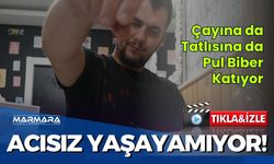 Çayına da Tatlısına da Pul Biber Katıyor