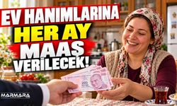Ev Hanımlarına Her Ay Maaş Verilecek!