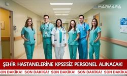 Şehir Hastanelerine KPSS’siz Personel Alınacak!