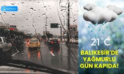 Balıkesir'de yağmurlu gün kapıda!