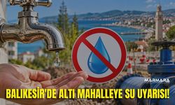 Balıkesir'de Altı Mahalleye Su Uyarısı!
