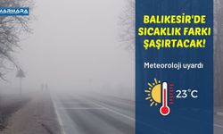 Balıkesir'de Sıcaklık Farkı Şaşırtacak!