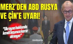 Merz’den ABD, Rusya ve Çin’e Uyarı!