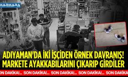 Adıyaman'da İki İşçiden Örnek Davranış! Markete Ayakkabılarını Çıkarıp Girdiler