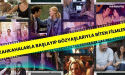 Kahkahalarla Başlayıp Gözyaşlarıyla Biten Filmler!