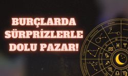 Burçlarda Sürprizlerle Dolu Pazar!
