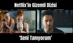 Netflix’in Gizemli Dizisi : ‘ Seni Tanıyorum’