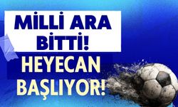 Milli Ara Bitti Heyecan Başlıyor!