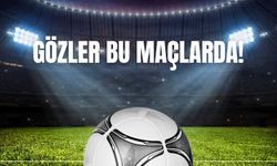 Gözler Bu Maçlarda!