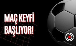 Maç Keyfi Başlıyor!