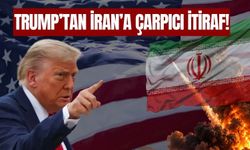 TRUMP’TAN İRAN’A ÇARPICI İTİRAF!