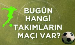Bugün Hangi Takımların Maçı Var?