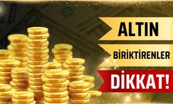 Altın Biriktirenler Dikkat!