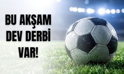 Bu Akşam Dev Derbi Var!