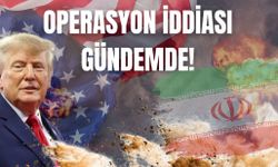 OPERASYON İDDİASI GÜNDEMDE!