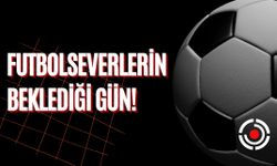 Futbolseverlerin Beklediği Gün!