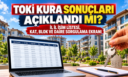 TOKİ 500 Bin Sosyal Konut Kura Sonuçları Açıklandı Mı? İl İl İsim Listesi Ve Daire Sorgulama Ekranı