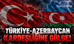 Türkiye-Azerbaycan Kardeşliğine Gölge!