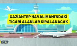 DHMİ, GAZİANTEP HAVALİMANINDAKİ TİCARİ ALANLARI KİRAYA VERECEK