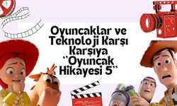 Oyuncaklar ve Teknoloji Karşı Karşıya : Oyuncak Hikayesi 5