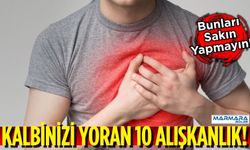 Kalbinizi Yoran 10 Alışkanlık!