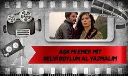 Aşk mı Emek mi? Selvi Boylum Al Yazmalım