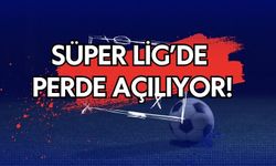 Süper Lig’de Perde Açılıyor!