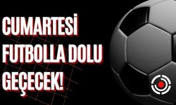 Cumartesi Futbolla Dolu Geçecek!