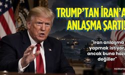 Trump’tan İran’a Anlaşma Şartı!