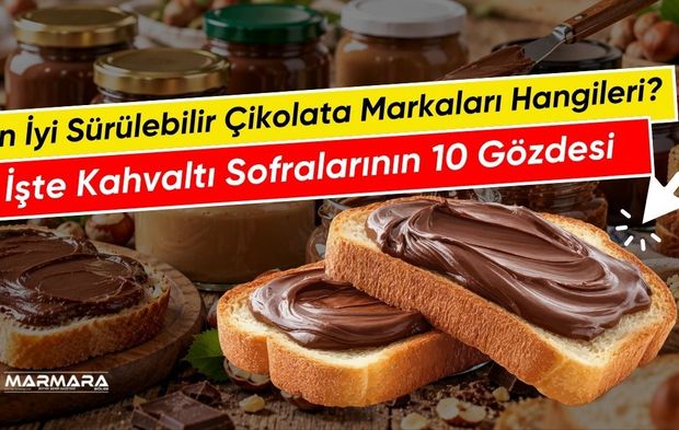 En İyi Sürülebilir Çikolata Markaları Hangileri? İşte Kahvaltı Sofralarının 10 Gözdesi