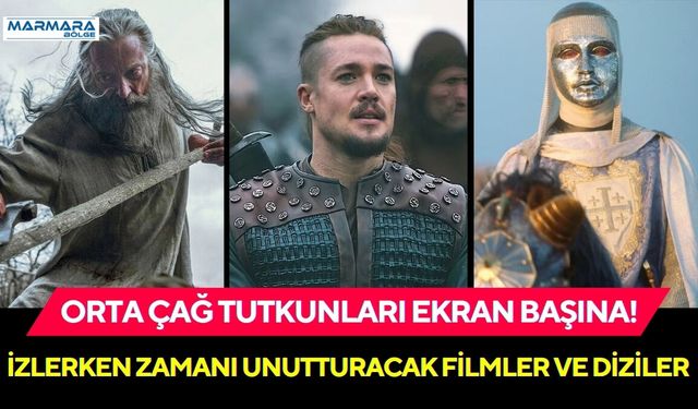 Orta Çağ Tutkunları Ekran Başına! İşte İzlerken Zamanı Unutturacak Filmler ve Diziler