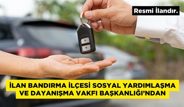 BANDIRMA SOSYAL YARDIMLAŞMA VE DAYANIŞMA VAKFI İLANI