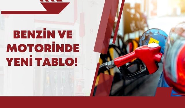 Benzin ve Motorinde Yeni Tablo!