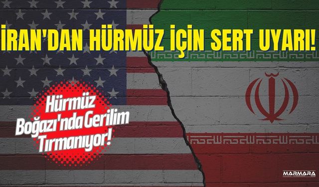 İran'dan Hürmüz İçin Sert Uyarı!