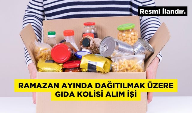 RAMAZAN AYINDA DAĞITILMAK ÜZERE GIDA KOLİSİ ALIM İŞİ