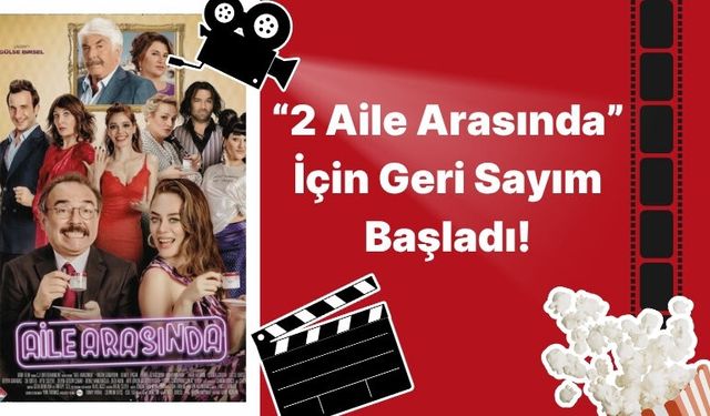 “2 Aile Arasında” İçin Geri Sayım Başladı!