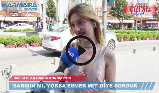 “SARIŞIN MI, ESMER Mİ?”