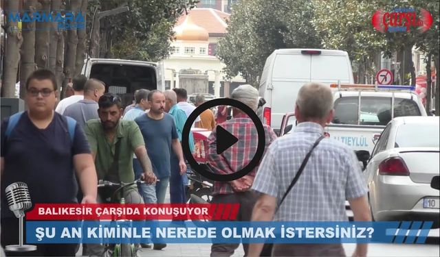 ŞU AN KİMİNLE, NEREDE OLMAK İSTERDİNİZ ? 