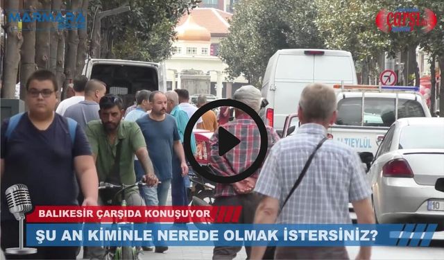 ŞU AN KİMİNLE, NEREDE OLMAK İSTERDİNİZ ? 