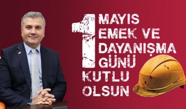Mustafa Canbey’den 1 Mayıs Mesajı: “Emeğin ve Alın Terinin Yanındayız”