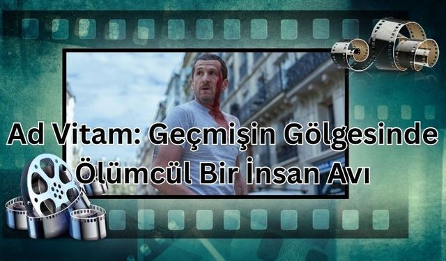 Ad Vitam: Geçmişin Gölgesinde Ölümcül Bir İnsan Avı